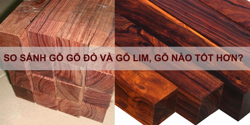 gỗ lim và gỗ gõ đỏ loại nào tốt hơn